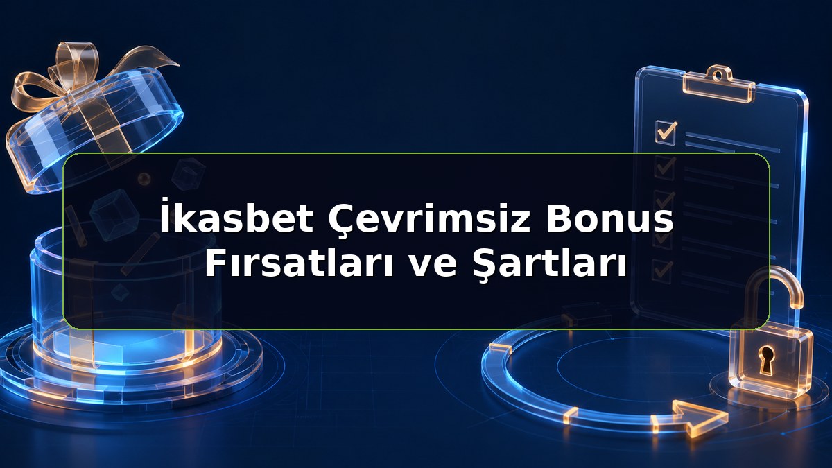 İkasbet Çevrimsiz Bonus Fırsatları ve Şartları konulu İkasbet bilgilendirme görseli