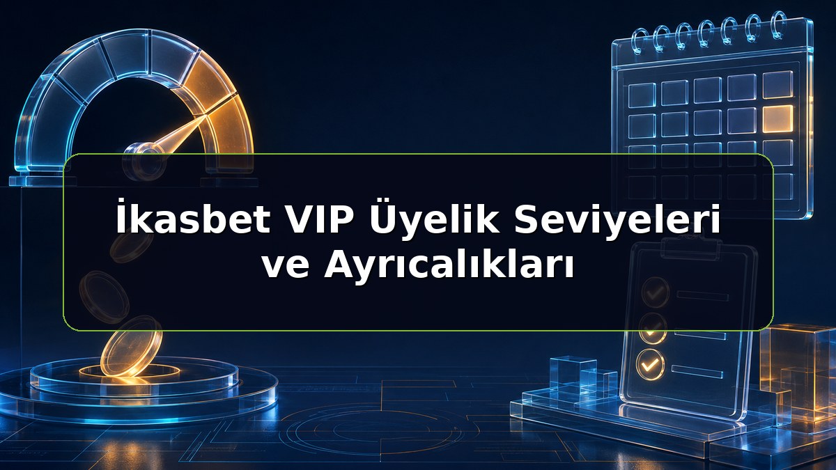 İkasbet VIP Üyelik Seviyeleri ve Ayrıcalıkları konulu İkasbet bilgilendirme görseli